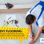 Should I Install My Flooring Myself or Hire a Professional